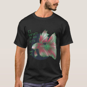 Es geht nichts Besseres als dieses Aquarium-Gesche T-Shirt