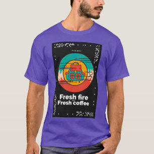 Es geht um frisches Feuer und frischen Kaffee T-Shirt