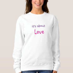Es geht um Liebe Message Sweatshirt