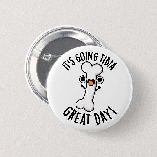 Es geht um Tibia Great Day Funny Bone Pun Button (Vorne & Hinten)