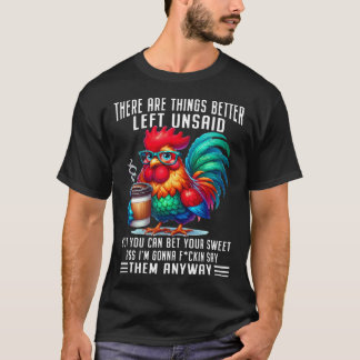Es gibt Dinge, die besser ungesagt bleiben, aber d T-Shirt