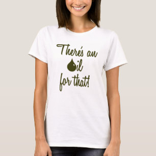 Es gibt ein Öl für das! T - Shirt/Behälter T-Shirt