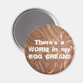 Es gibt ein WORM in meinem EGG CREAM! Magnet (Vorderseite/Rückseite)