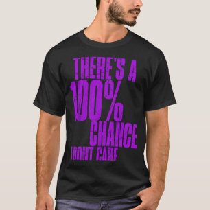 Es gibt eine 100 Chance, dass ich Sarcastic Teen n T-Shirt