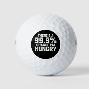 Es gibt eine 99,9%ige Chance, dass ich hungrig bin Golfball