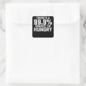 Es gibt eine 99,9%ige Chance, dass ich hungrig bin Quadratischer Aufkleber (Tasche)