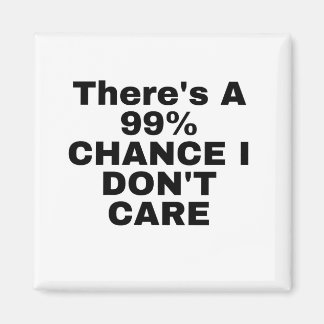 Es gibt eine 99%ige Chance, dass ich keine Sorge h Magnet