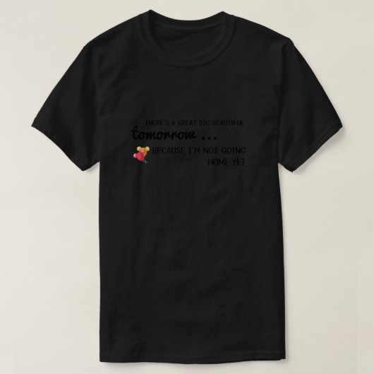 Es gibt eine große schöne morgen ... weil. T-Shirt (Design vorne)