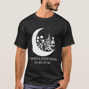 Es gibt eine kleine Hexe in uns allen T-Shirt