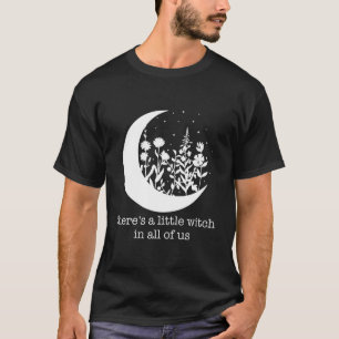 Es gibt eine kleine Hexe in uns allen T-Shirt