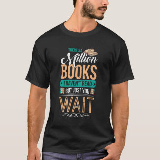 Es gibt eine Million Bücher, die ich nicht gelesen T-Shirt