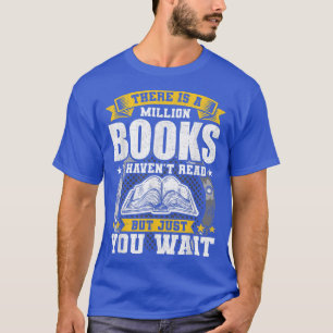 Es gibt eine Million Bücher, die ich nicht mehr ge T-Shirt