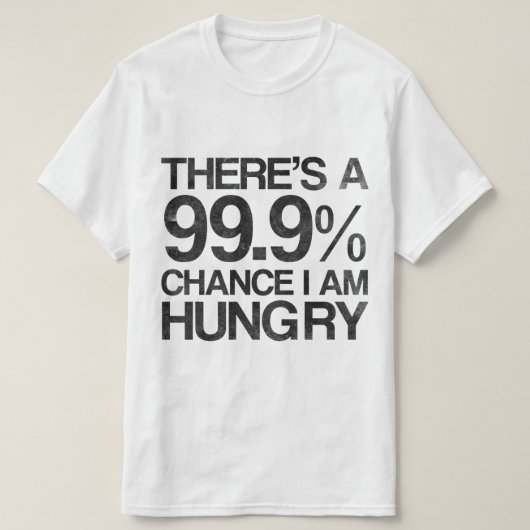 Es gibt eine Möglichkeit 99,9%, die ich Hunger T-Shirt (Design vorne)