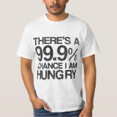 Es gibt eine Möglichkeit 99,9%, die ich Hunger T-Shirt (Vorderseite)