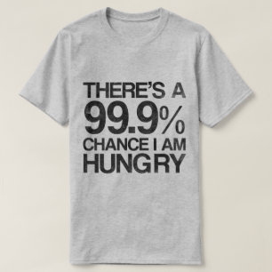 Es gibt eine Möglichkeit 99,9%, die ich Hunger T-Shirt