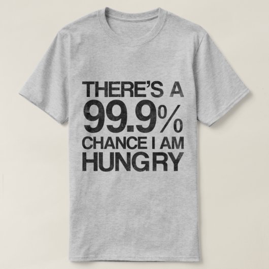 Es gibt eine Möglichkeit 99,9%, die ich Hunger T-Shirt (Design vorne)