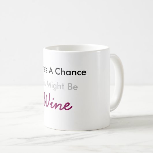 Es gibt eine Möglichkeit, die dieser Wein sein Kaffeetasse (VorderseiteRechts)