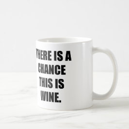 ES GIBT EINE MÖGLICHKEIT, DIE DIESES WEIN IST KAFFEETASSE