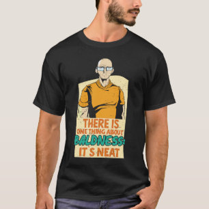 Es gibt eine Sache Baldness es ist Neat Bald Head  T-Shirt