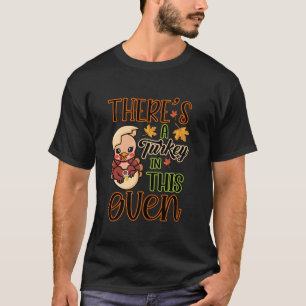 Es gibt eine Türkei in diesem Ofen-Erntedank-Pregn T-Shirt
