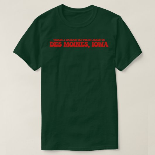 Es gibt einen Haftbefehl in Des Moines I T-Shirt (Design vorne)