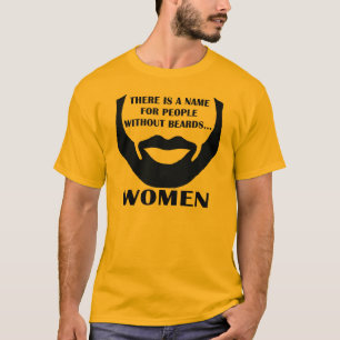 Es gibt einen Namen für Leute ohne Bärte... Damen T-Shirt