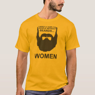 Es gibt einen Namen für Leute ohne Bärte… FRAUEN T-Shirt