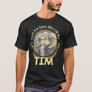 Es gibt einige, die mich Tim nennen T-Shirt