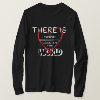 Es gibt etwas Gutes auf der Welt T-Shirt