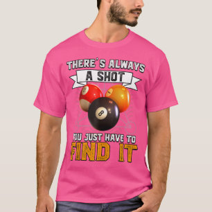 Es gibt immer einen Schuss, dass Sie nur Cool Pool T-Shirt