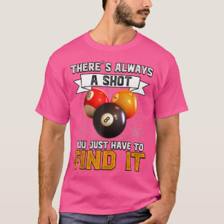 Es gibt immer einen Schuss, dass Sie nur Cool Pool T-Shirt