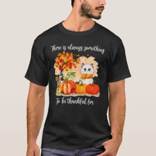 Es gibt immer etwas, was man dankbar Cat Autu sein T-Shirt