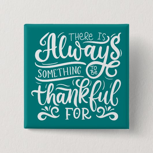 Es gibt immer etwas, wofür man dankbar ist button (Vorderseite)
