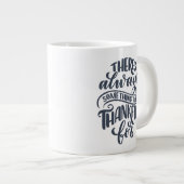 Es gibt immer etwas, wofür man dankbar ist Jumbo-Tasse (Vorderseite Rechts)