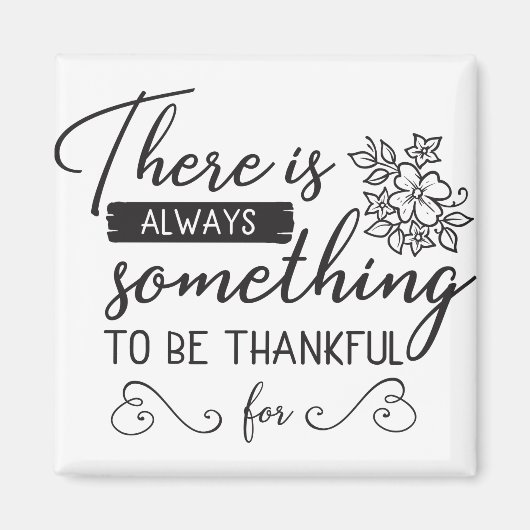 Es gibt immer etwas, wofür man dankbar ist magnet (Vorne)