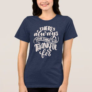 Es gibt immer etwas, wofür man dankbar ist Tri-Blend shirt