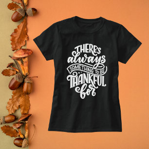 Es gibt immer etwas, wofür man dankbar sein kann T-Shirt