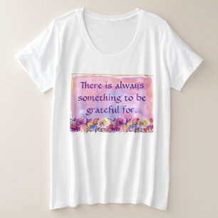Es gibt immer etwas zu danken für große größe T-Shirt