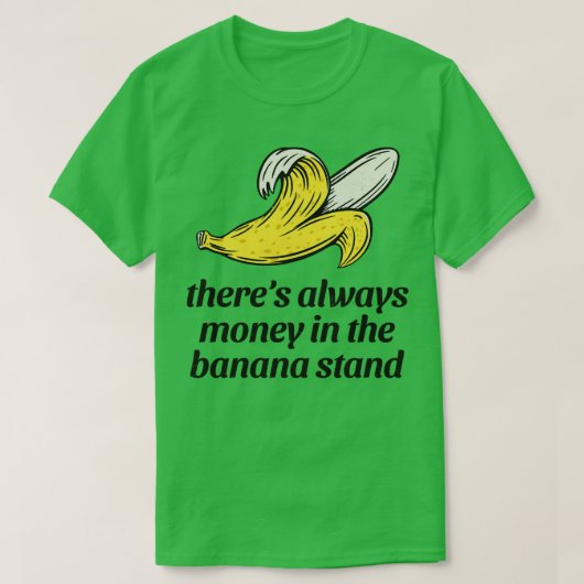 Es gibt immer Geld auf dem Bananenstand T-Shirt (Design vorne)