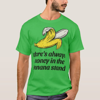 Es gibt immer Geld auf dem Bananenstand T-Shirt