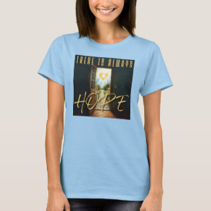 Es gibt immer Hoffnung. Damen T-Shirt
