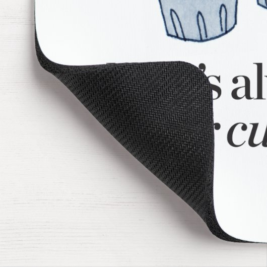 Es gibt immer Platz für Cupcakes Mousepad (Ecke)