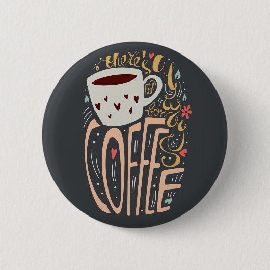 Es gibt immer Platz für Kaffee Button (Vorderseite)
