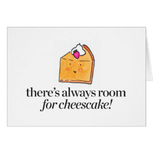 Es gibt immer Raum für Käsekuchen