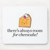 Es gibt immer Raum für Käsekuchen Mousepad (Vorne)