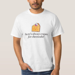 Es gibt immer Raum für Käsekuchen T-Shirt