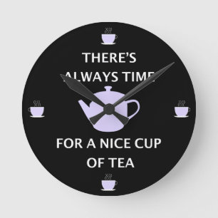 Es gibt immer Zeit für eine Nizza Tasse Tee Runde Wanduhr