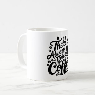 Es gibt immer Zeit für Kaffee   Elegante Schrift Kaffeetasse