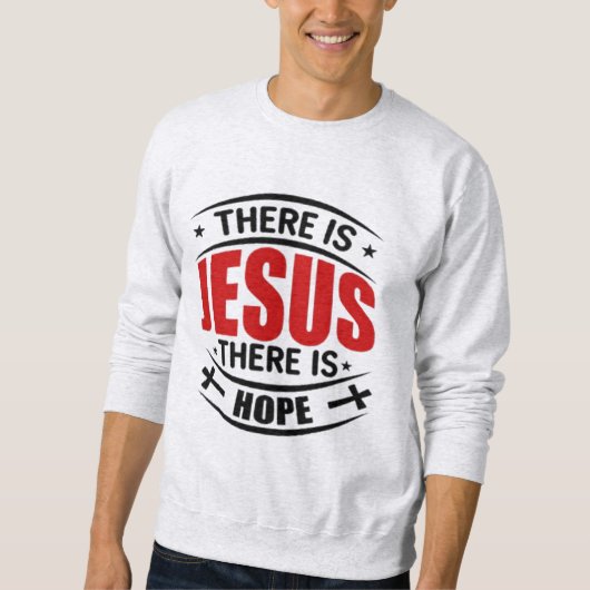 Es gibt Jesus Es gibt Hoffnung Christliches Sweats Sweatshirt (Vorderseite)