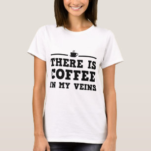 Es gibt Kaffee in meinen Adern T-Shirt
